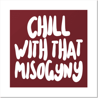 Chill With That Misogyny Posters and Art